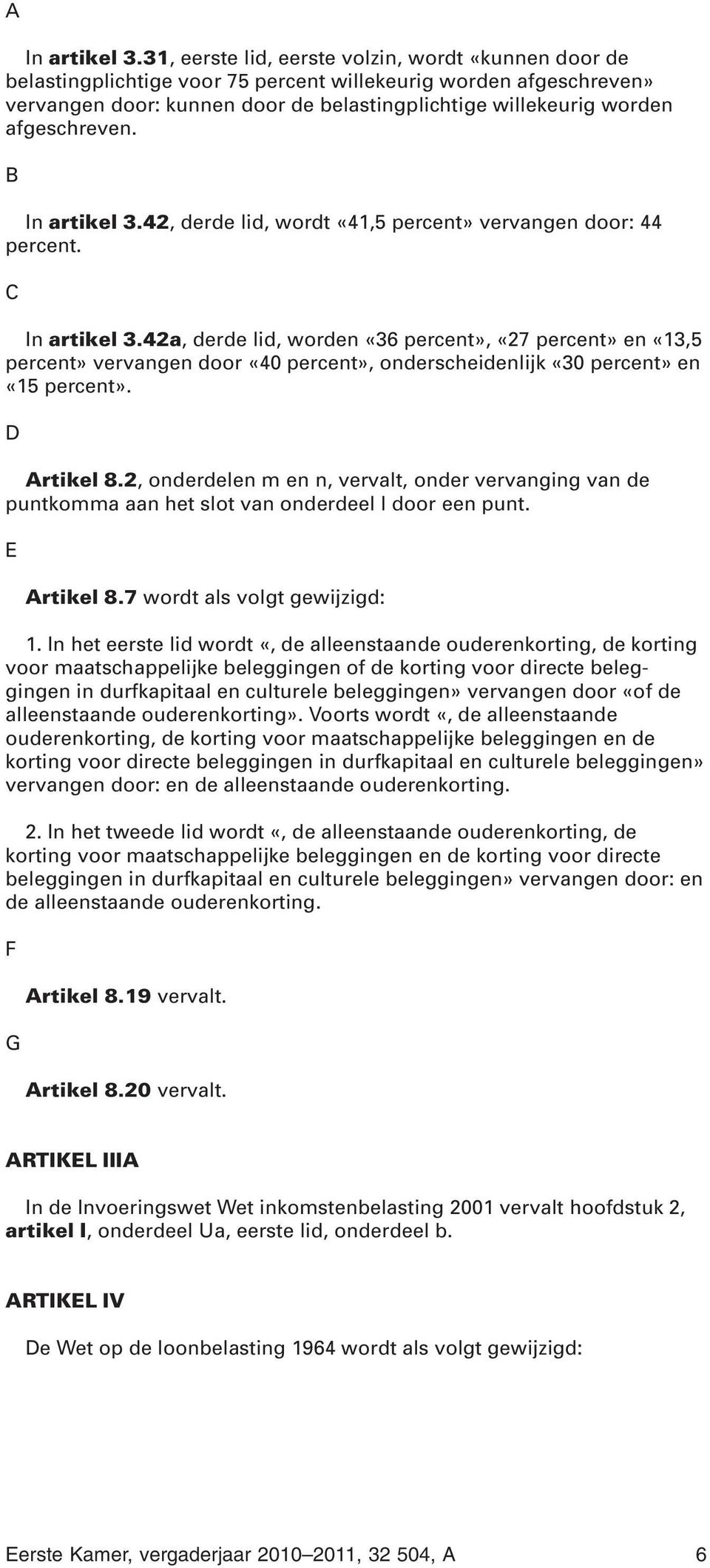 afgeschreven. 42, derde lid, wordt «41,5 percent» vervangen door: 44 percent.