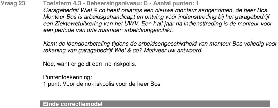 Een half jaar na indiensttreding is de monteur voor een periode van drie maanden arbeidsongeschikt.