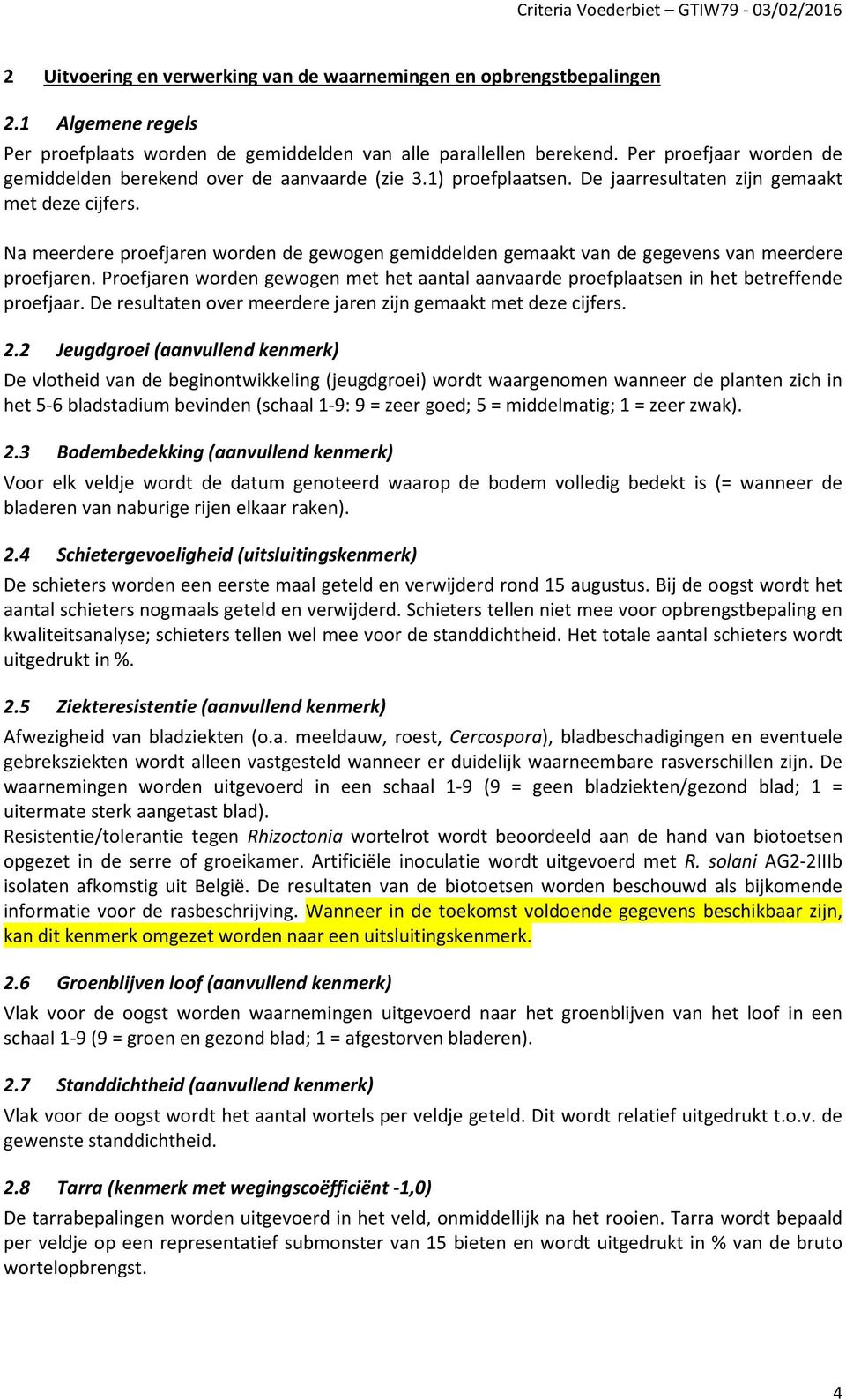 Na meerdere proefjaren worden de gewogen gemiddelden gemaakt van de gegevens van meerdere proefjaren. Proefjaren worden gewogen met het aantal aanvaarde proefplaatsen in het betreffende proefjaar.