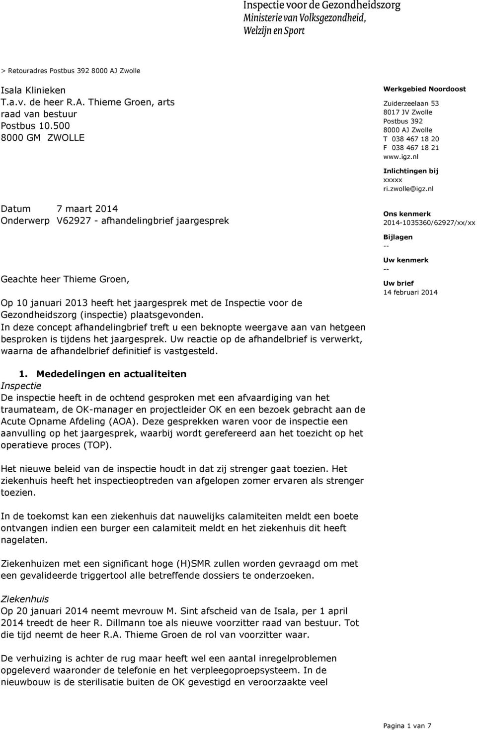 nl Onderwerp V62927 - afhandelingbrief jaargesprek Bijlagen -- Geachte heer Thieme Groen, Op 10 januari 2013 heeft het jaargesprek met de Inspectie voor de Gezondheidszorg (inspectie) plaatsgevonden.