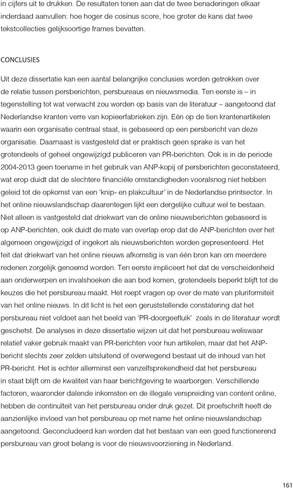 CONCLUSIES Uit deze dissertatie kan een aantal belangrijke conclusies worden getrokken over de relatie tussen persberichten, persbureaus en nieuwsmedia.