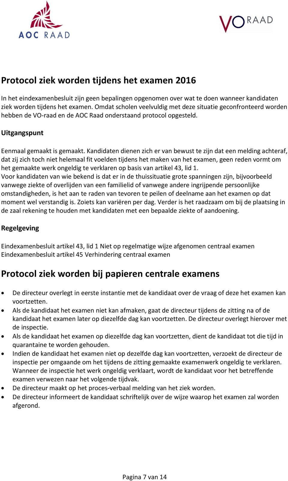 Kandidaten dienen zich er van bewust te zijn dat een melding achteraf, dat zij zich toch niet helemaal fit voelden tijdens het maken van het examen, geen reden vormt om het gemaakte werk ongeldig te