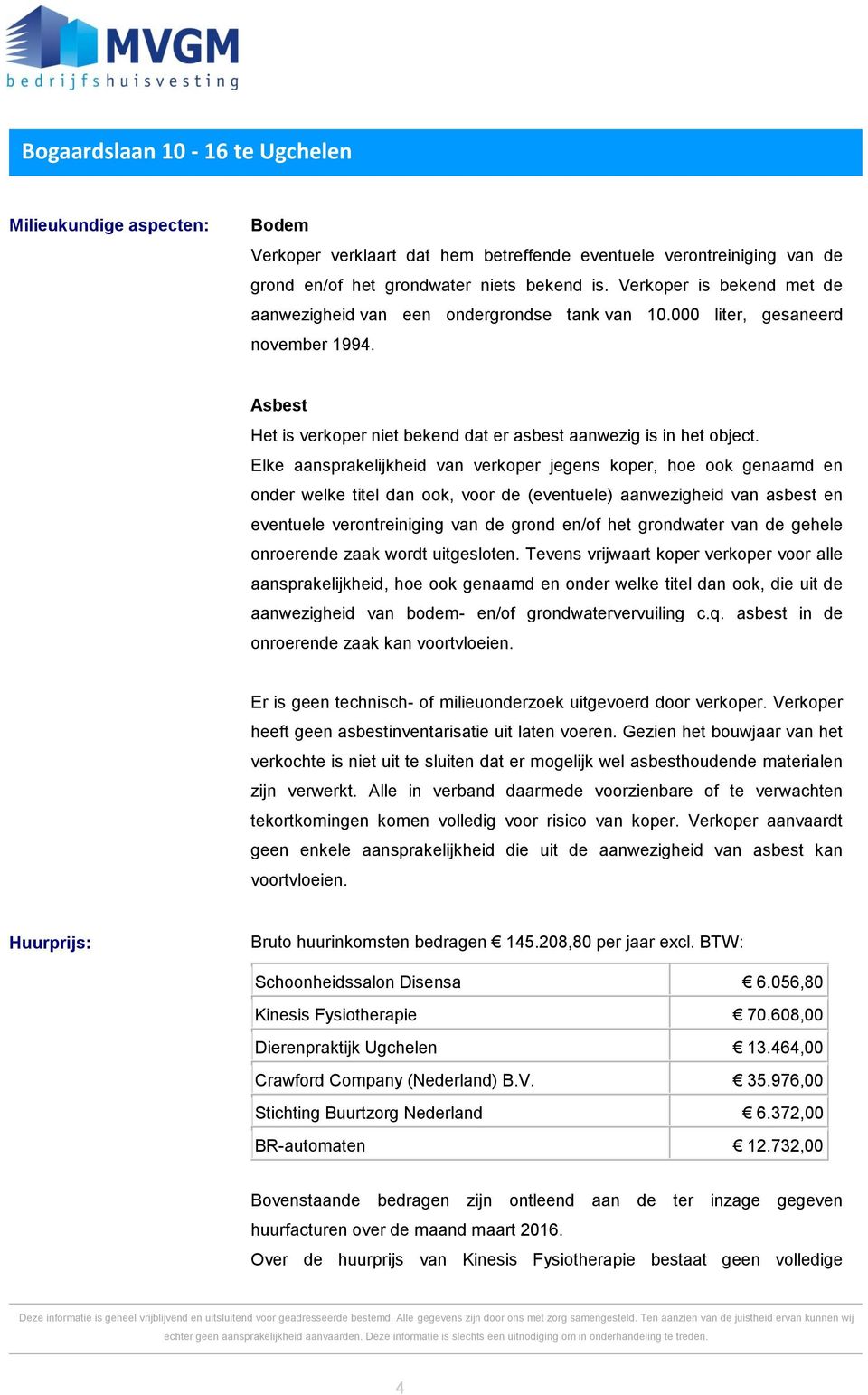 Elke aansprakelijkheid van verkoper jegens koper, hoe ook genaamd en onder welke titel dan ook, voor de (eventuele) aanwezigheid van asbest en eventuele verontreiniging van de grond en/of het