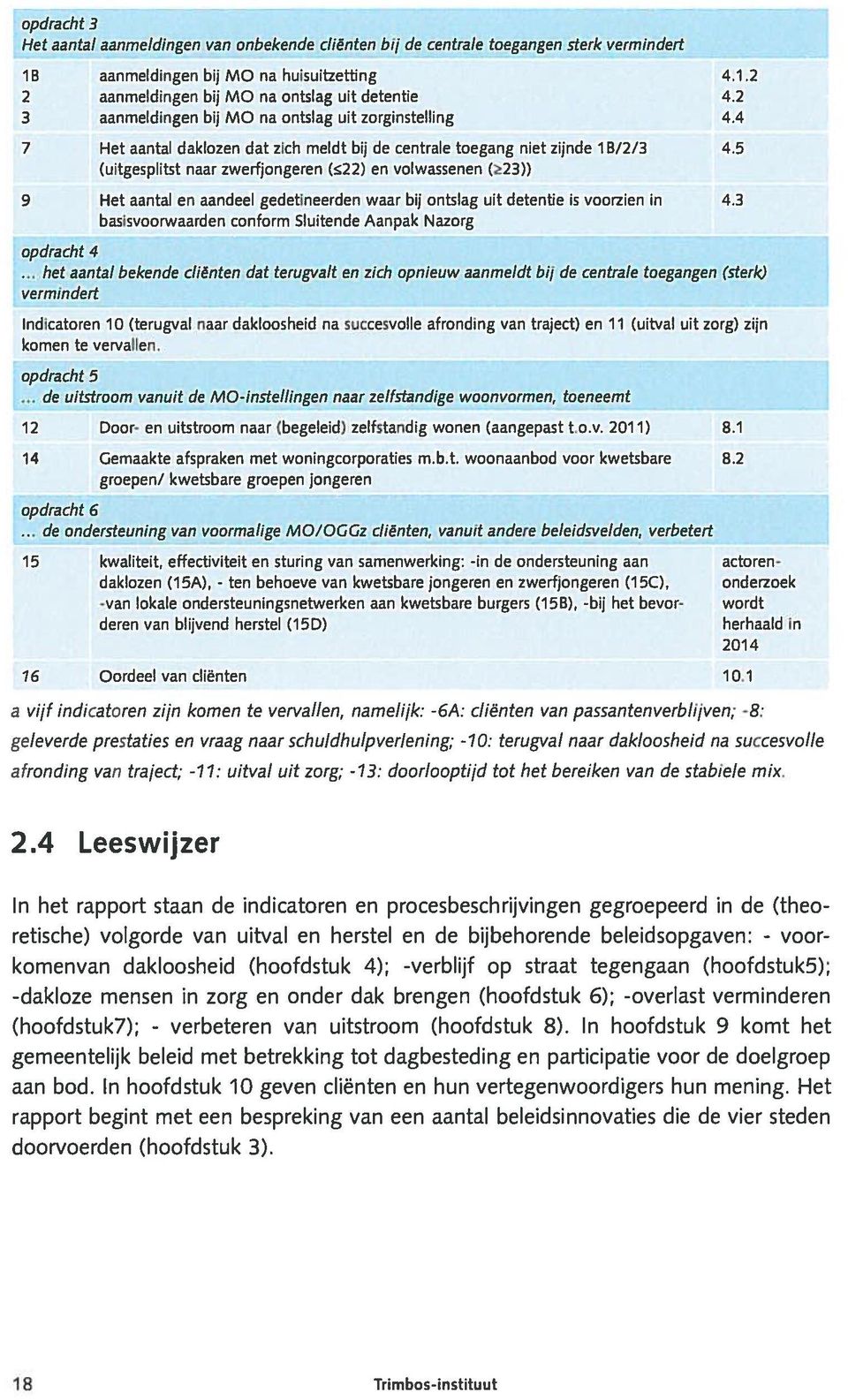 5 (uitgesplitst naar zwerfjongeren (22) en volwassenen (23)) 9 Het aantal en aandeel gedetineerden waar bij ontslag uit detentie is voorzien in 4.