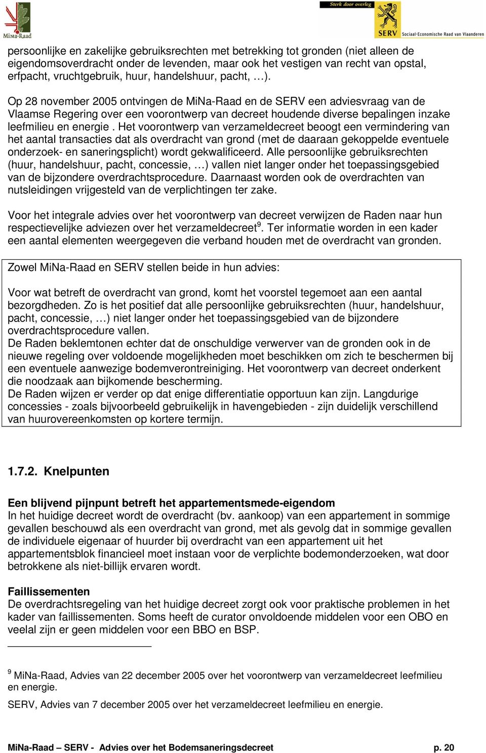 Op 28 november 2005 ontvingen de MiNa-Raad en de SERV een adviesvraag van de Vlaamse Regering over een voorontwerp van decreet houdende diverse bepalingen inzake leefmilieu en energie.