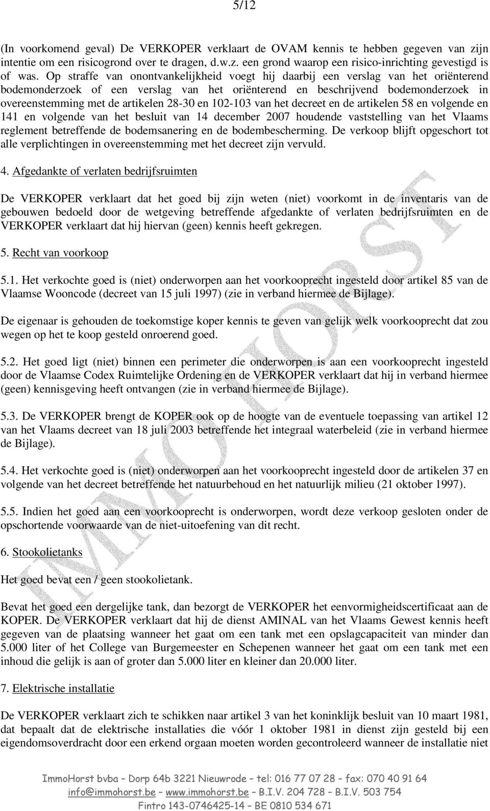 artikelen 28-30 en 102-103 van het decreet en de artikelen 58 en volgende en 141 en volgende van het besluit van 14 december 2007 houdende vaststelling van het Vlaams reglement betreffende de