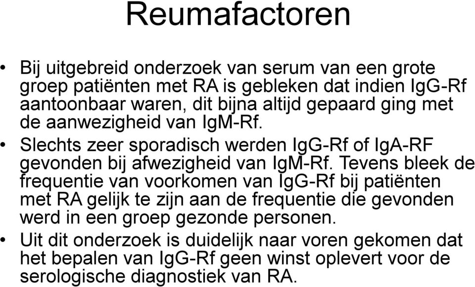 Tevens bleek de frequentie van voorkomen van IgG-Rf bij patiënten met RA gelijk te zijn aan de frequentie die gevonden werd in een groep