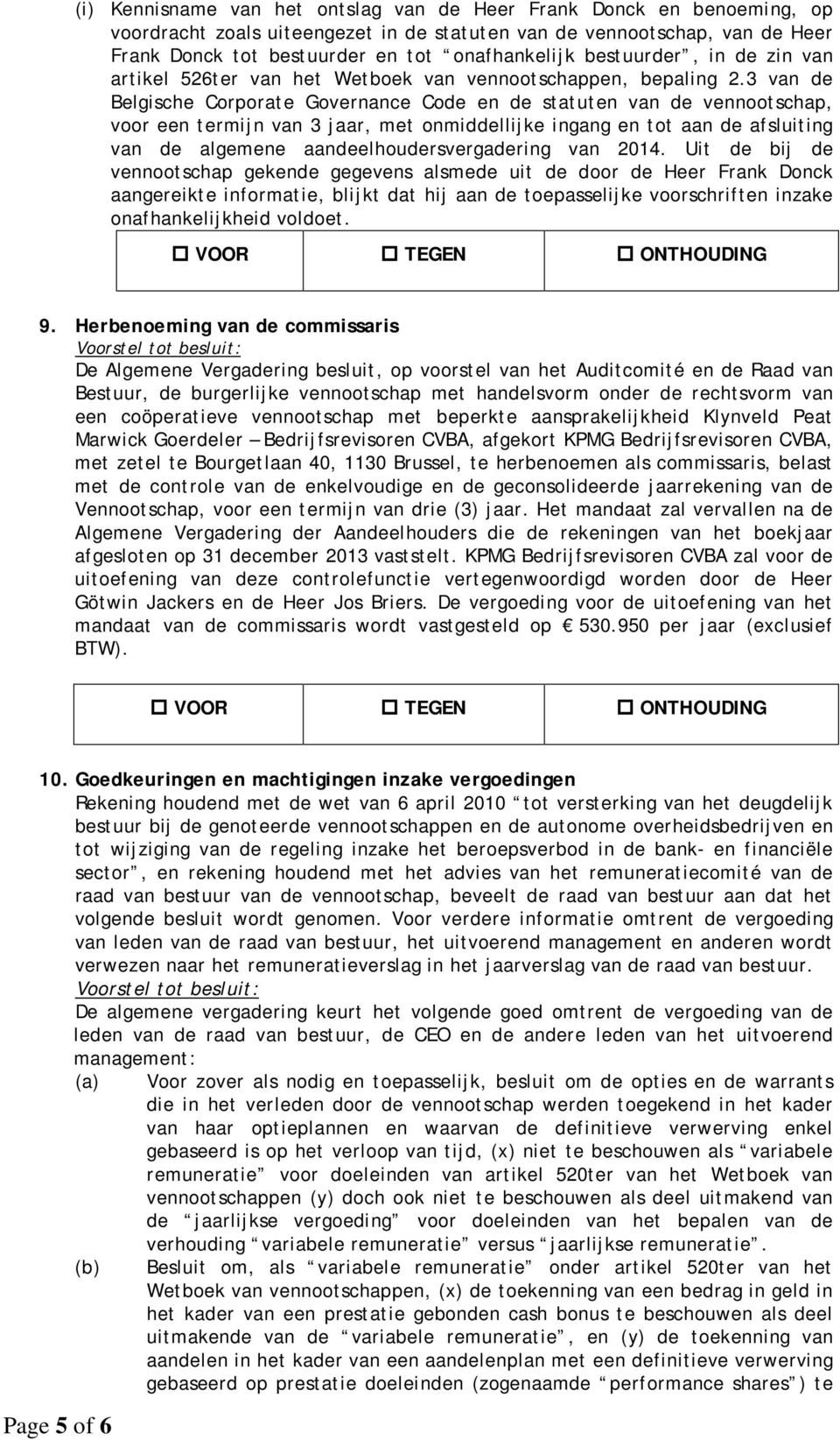 3 van de Belgische Corporate Governance Code en de statuten van de vennootschap, voor een termijn van 3 jaar, met onmiddellijke ingang en tot aan de afsluiting van de algemene