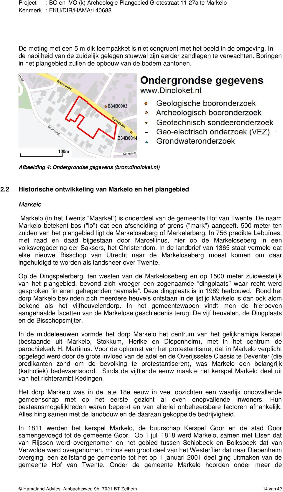 2 Historische ontwikkeling van Markelo en het plangebied Markelo Markelo (in het Twents "Maarkel") is onderdeel van de gemeente Hof van Twente.