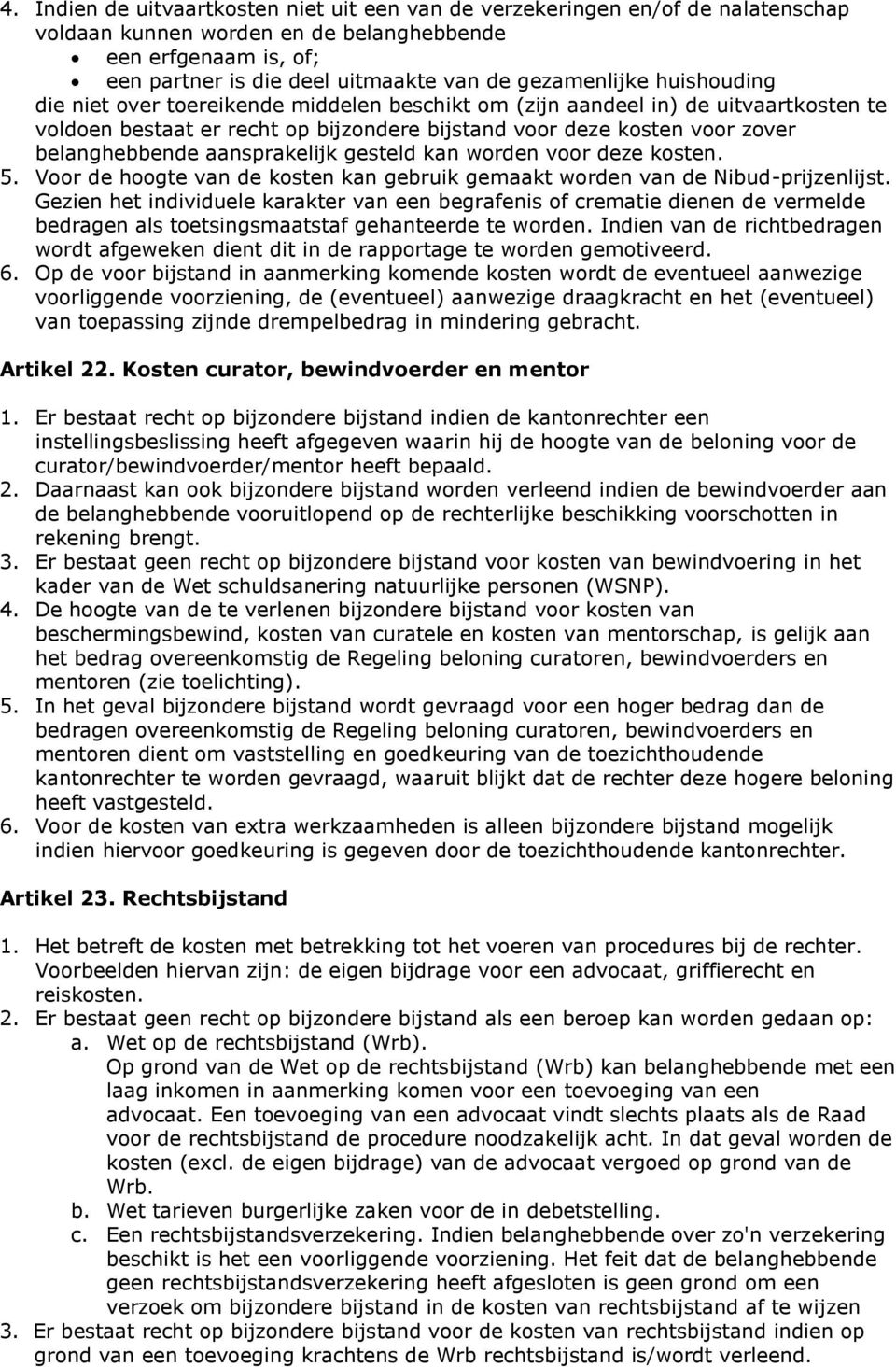 belanghebbende aansprakelijk gesteld kan worden voor deze kosten. 5. Voor de hoogte van de kosten kan gebruik gemaakt worden van de Nibud-prijzenlijst.