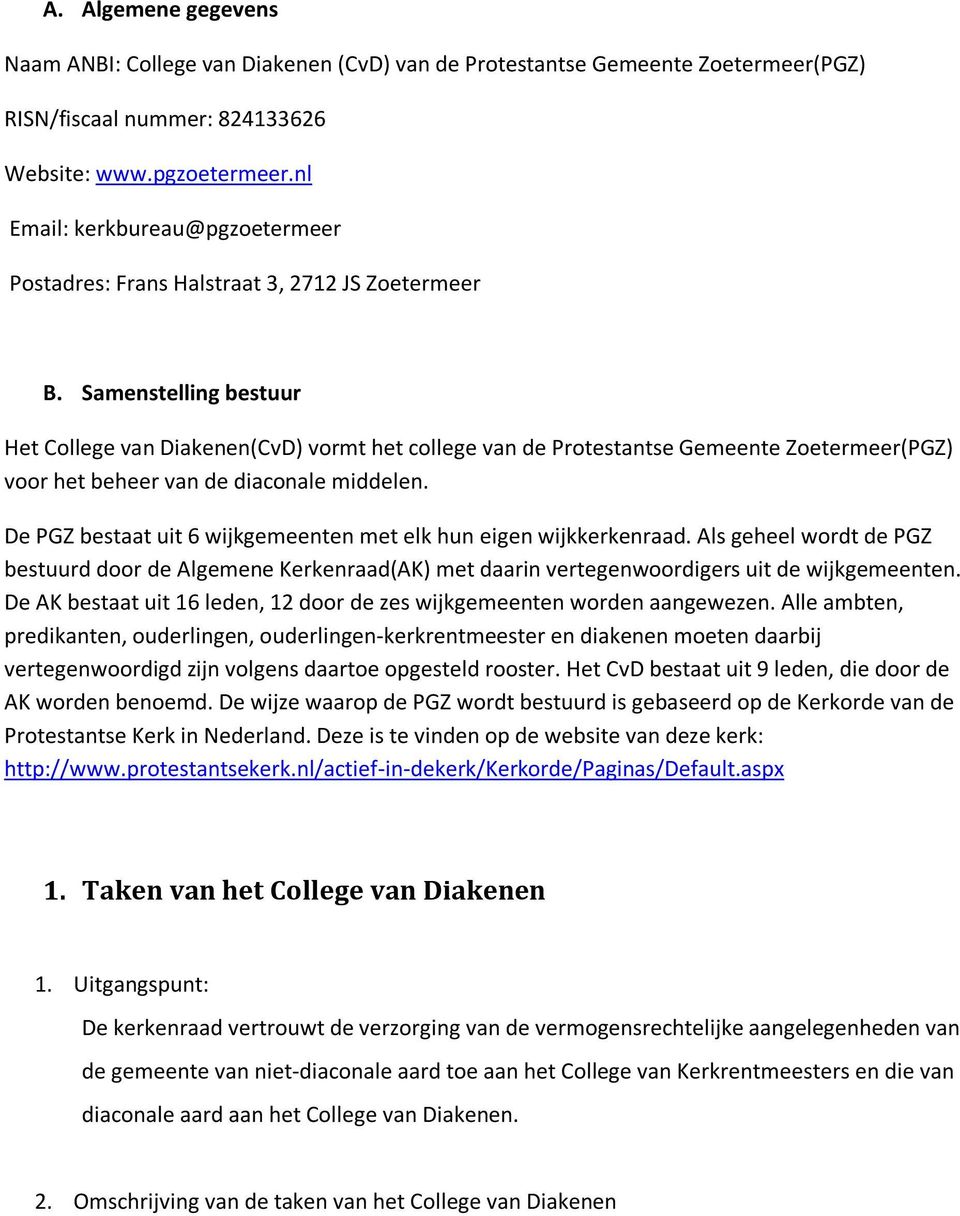 Samenstelling bestuur Het College van Diakenen(CvD) vormt het college van de Protestantse Gemeente Zoetermeer(PGZ) voor het beheer van de diaconale middelen.