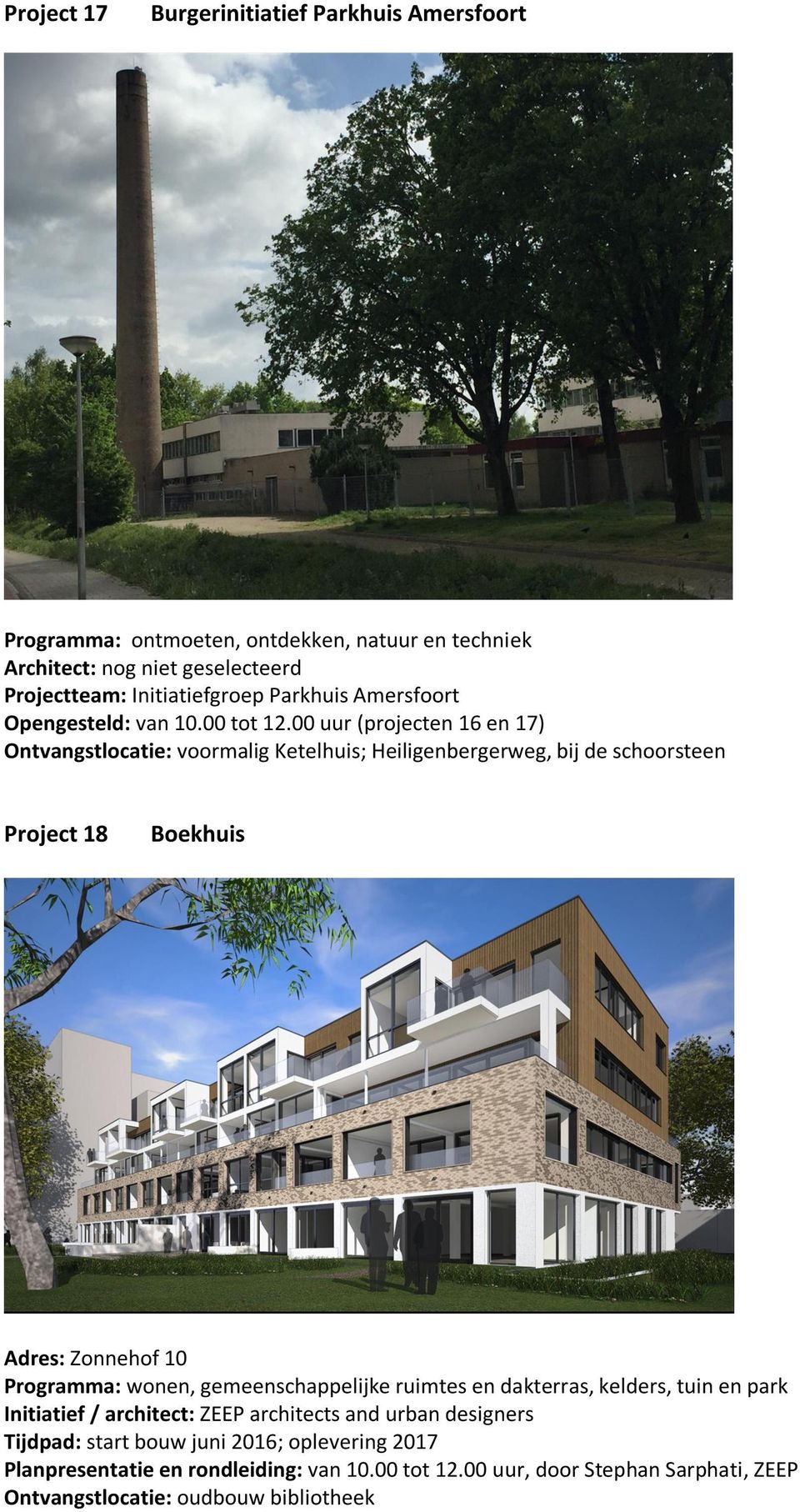 00 uur (projecten 16 en 17) Ontvangstlocatie: voormalig Ketelhuis; Heiligenbergerweg, bij de schoorsteen Project 18 Boekhuis Adres: Zonnehof 10 Programma: wonen,