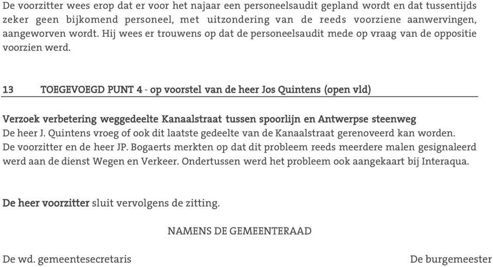 3 TOEGEVOEGD PUNT 4 - op voorstel van de heer Jos Quintens (open vld) Verzoek verbetering weggedeelte Kanaalstraat tussen spoorlijn en Antwerpse steenweg De heer J.