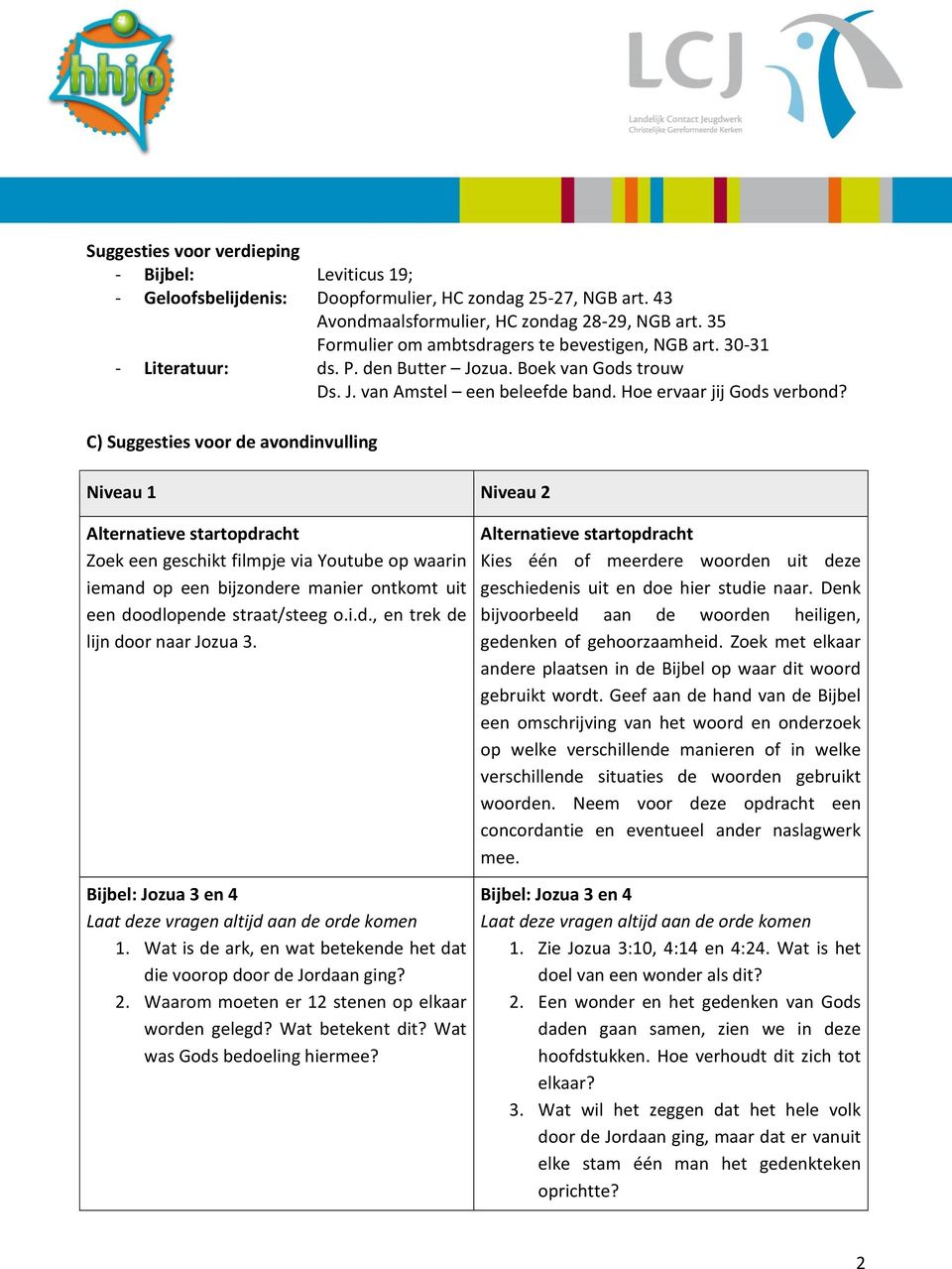 C) Suggesties voor de avondinvulling Niveau 1 Niveau 2 Alternatieve startopdracht Zoek een geschikt filmpje via Youtube op waarin iemand op een bijzondere manier ontkomt uit een doodlopende