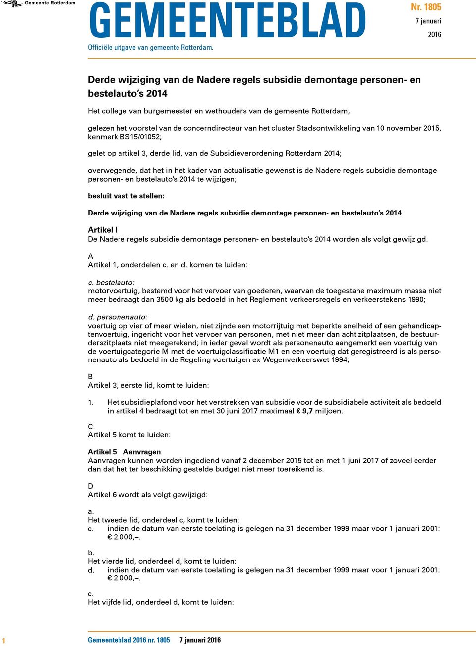 van de concerndirecteur van het cluster Stadsontwikkeling van 10 november 2015, kenmerk BS15/01052; gelet op artikel 3, derde lid, van de Subsidieverordening Rotterdam 2014; overwegende, dat het in