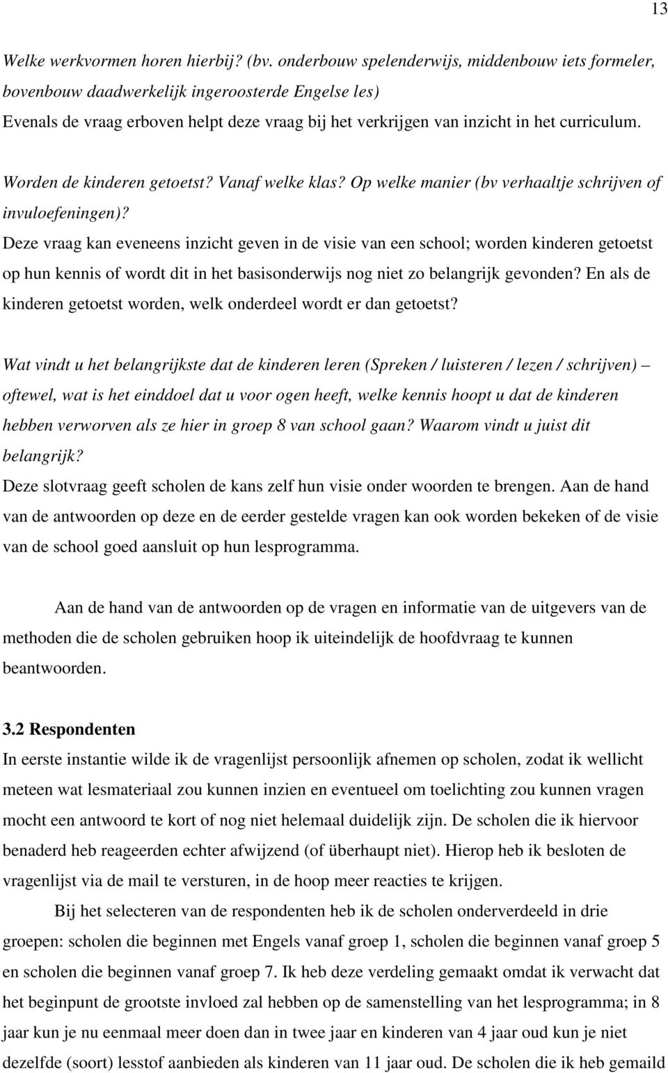 Worden de kinderen getoetst? Vanaf welke klas? Op welke manier (bv verhaaltje schrijven of invuloefeningen)?