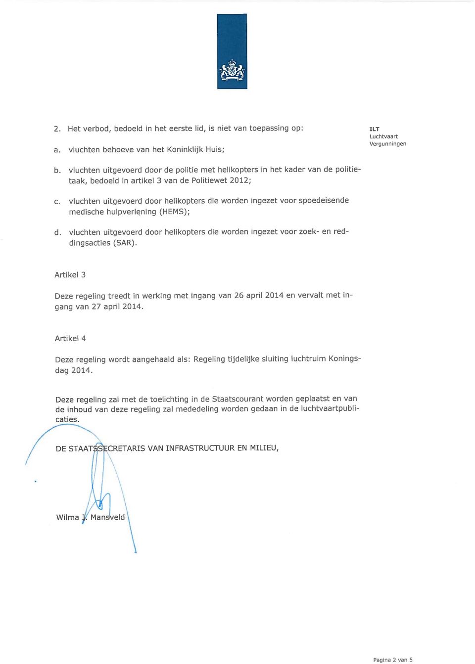 vluchten uitgevoerd door helikopters die worden ingezet voor spoedeisende medische hulpverlening (HEMS); d. vluchten uitgevoerd door helikopters die worden ingezet voor zoek- en red dingsacties (SAR).