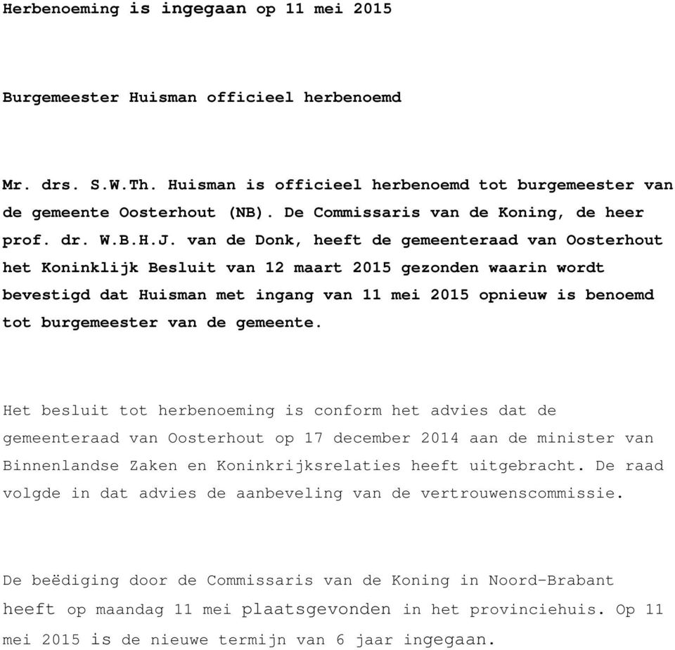 van de Donk, heeft de gemeenteraad van Oosterhout het Koninklijk Besluit van 12 maart 2015 gezonden waarin wordt bevestigd dat Huisman met ingang van 11 mei 2015 opnieuw is benoemd tot burgemeester