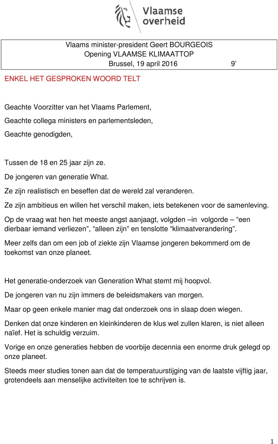 Ze zijn ambitieus en willen het verschil maken, iets betekenen voor de samenleving.