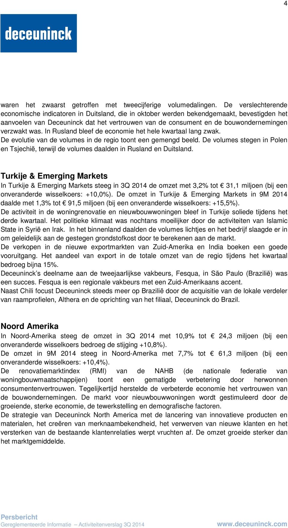 verzwakt was. In Rusland bleef de economie het hele kwartaal lang zwak. De evolutie van de volumes in de regio toont een gemengd beeld.