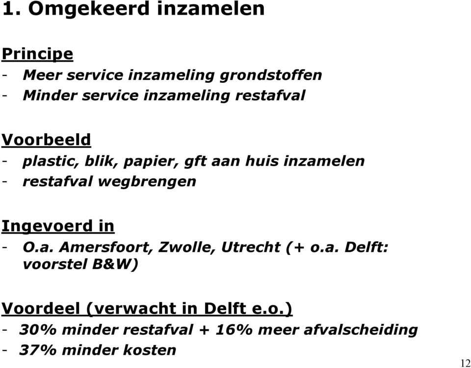 wegbrengen Ingevoerd in - O.a. Amersfoort, Zwolle, Utrecht (+ o.a. Delft: voorstel B&W) Voordeel (verwacht in Delft e.