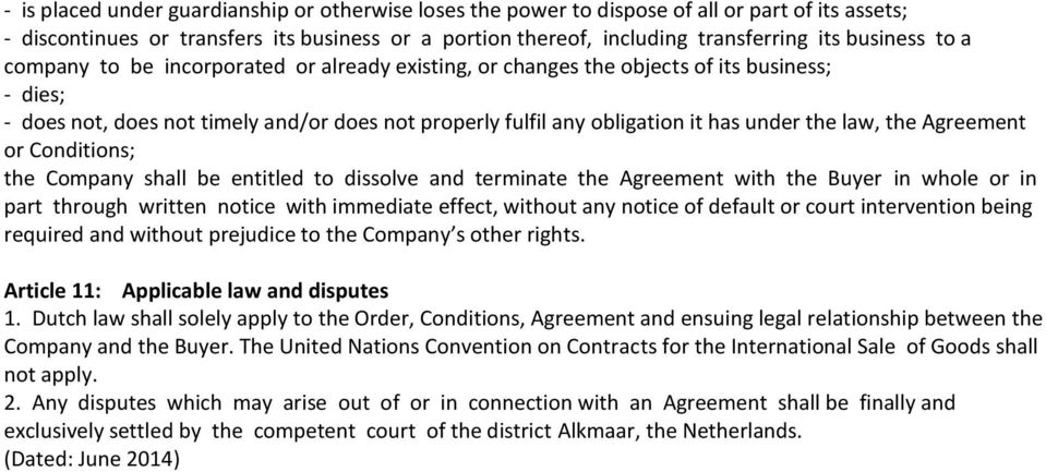the Agreement or Conditions; the Company shall be entitled to dissolve and terminate the Agreement with the Buyer in whole or in part through written notice with immediate effect, without any notice