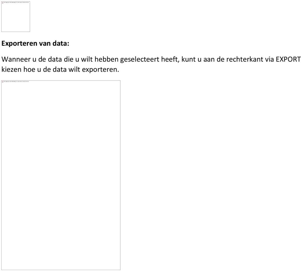 heeft, kunt u aan de rechterkant via EXPORT kiezen hoe u de data wilt