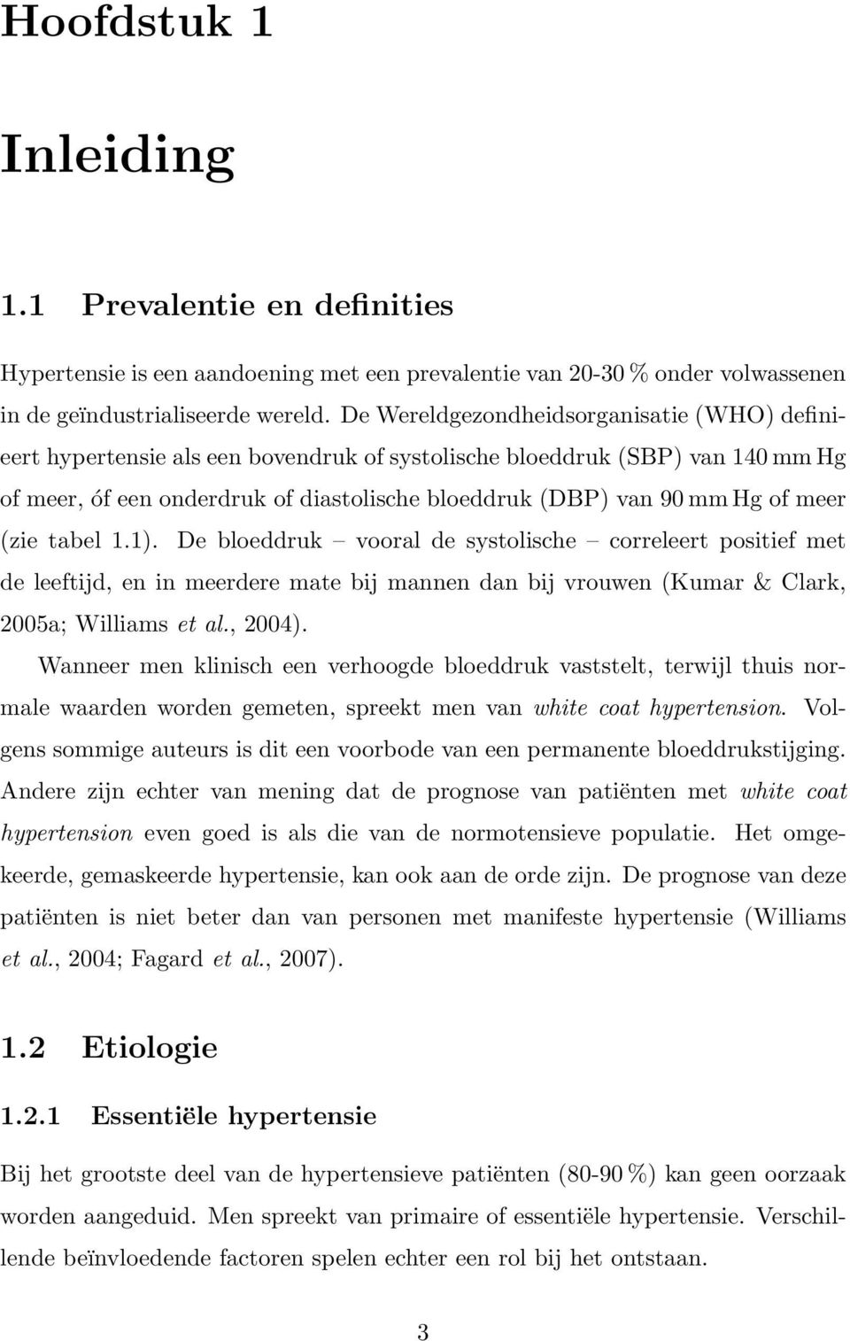 meer (zie tabel 1.1). De bloeddruk vooral de systolische correleert positief met de leeftijd, en in meerdere mate bij mannen dan bij vrouwen (Kumar & Clark, 2005a; Williams et al., 2004).