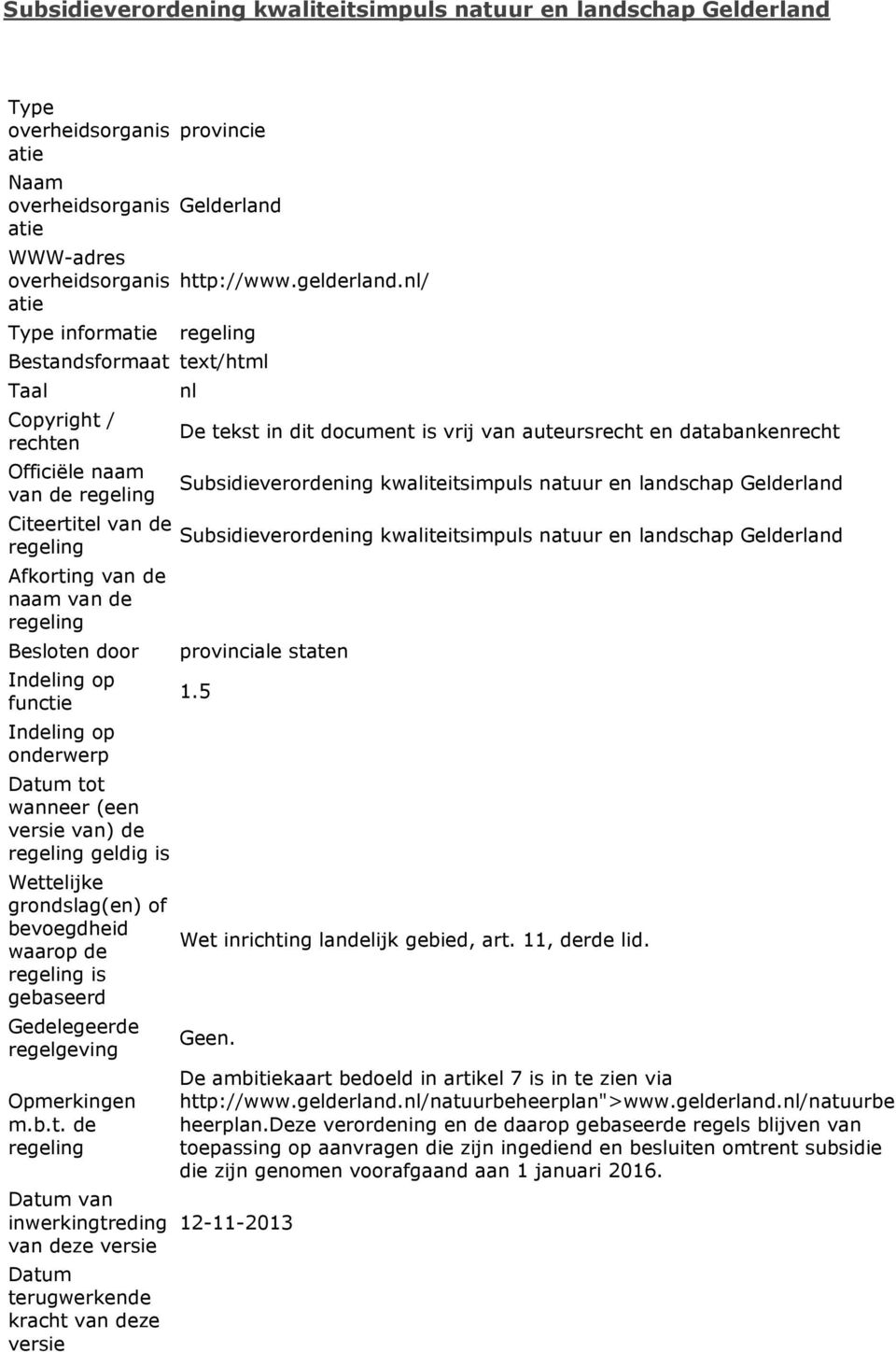 nl/ Bestandsformaat text/html Taal Copyright / rechten Officiële naam van de Citeertitel van de Afkorting van de naam van de Besloten door Indeling op functie Indeling op onderwerp Datum tot wanneer