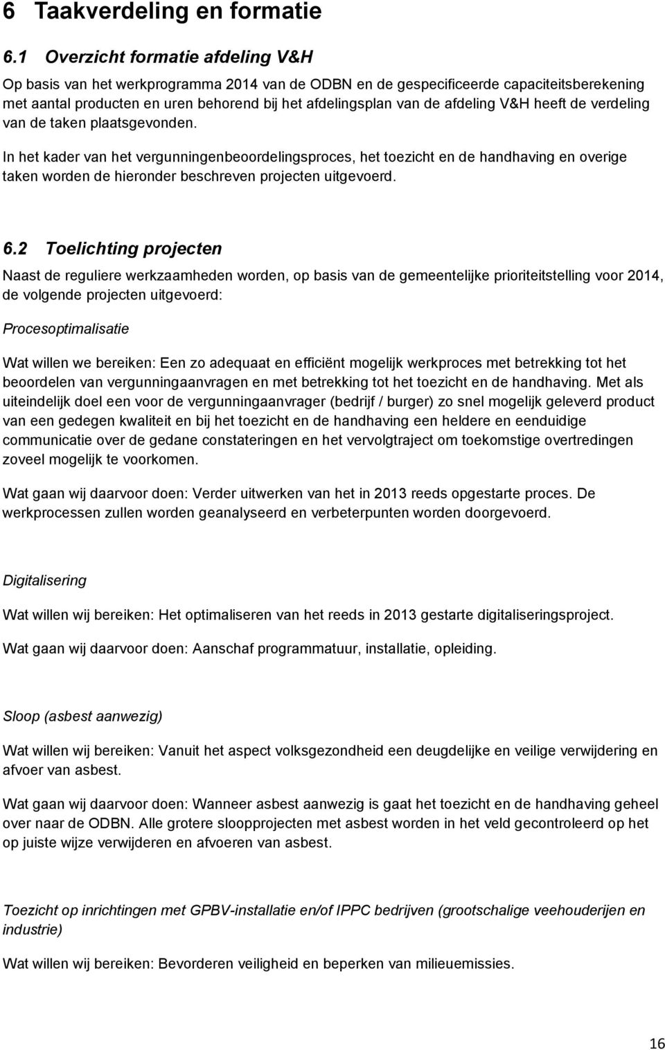 afdeling V&H heeft de verdeling van de taken plaatsgevonden.