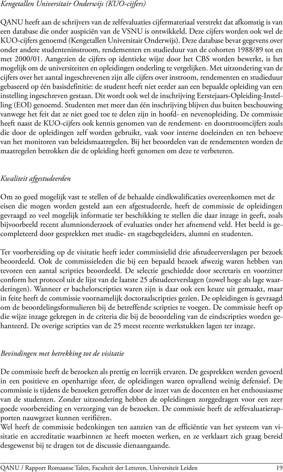 Deze database bevat gegevens over onder andere studenteninstroom, rendementen en studieduur van de cohorten 1988/89 tot en met 2000/01.