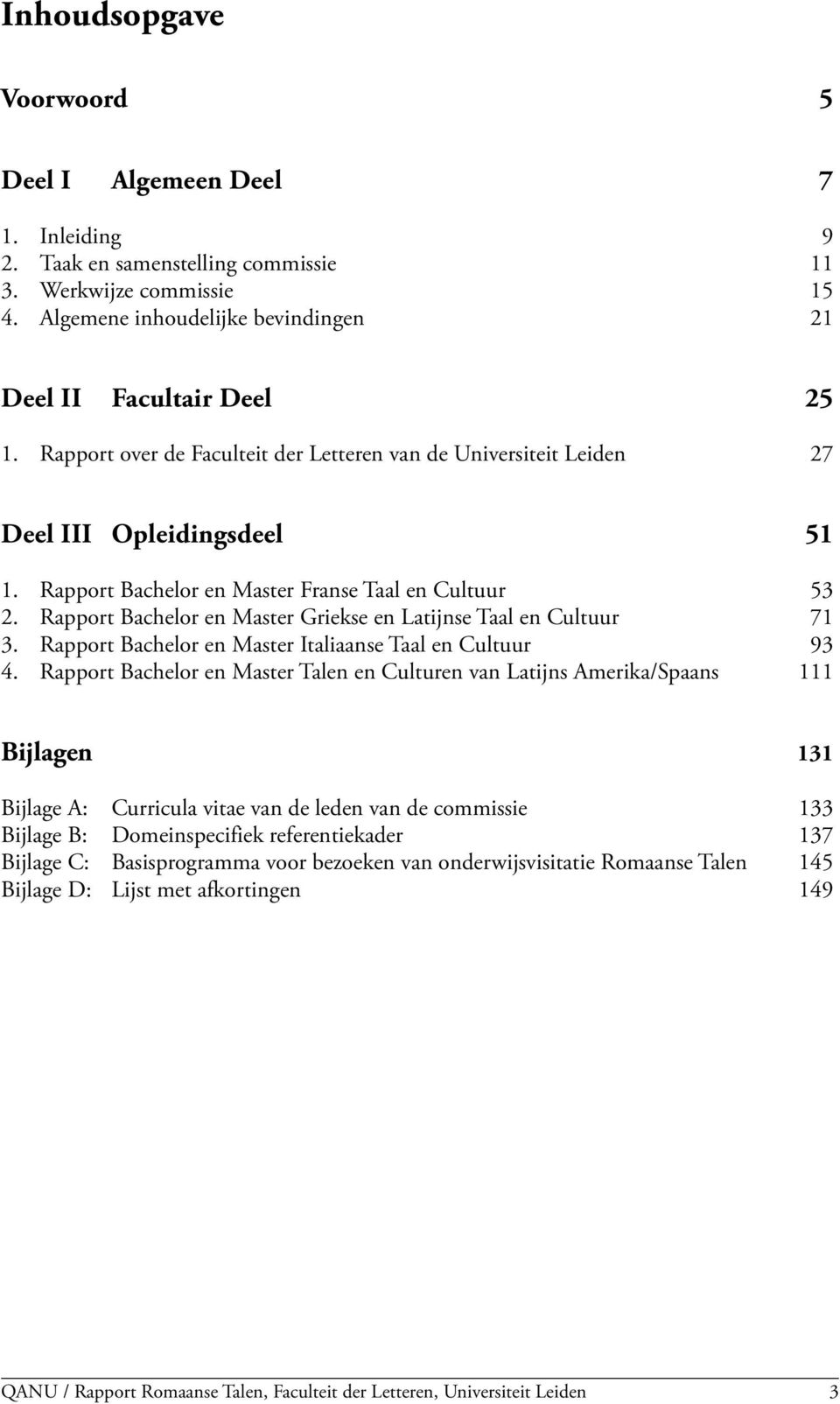 Rapport Bachelor en Master Griekse en Latijnse Taal en Cultuur 71 3. Rapport Bachelor en Master Italiaanse Taal en Cultuur 93 4.