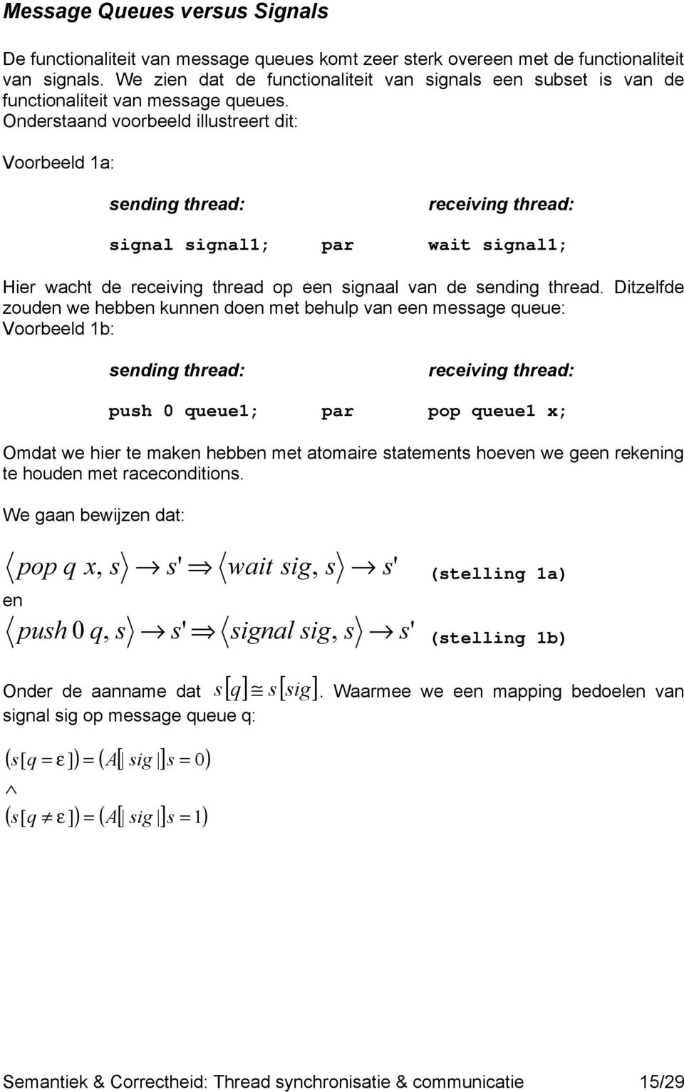 Ondertaand voorbeeld illutreert dit: Voorbeeld a: ending thread: receiving thread: ignal ignal; par wait ignal; Hier wacht de receiving thread op een ignaal van de ending thread.