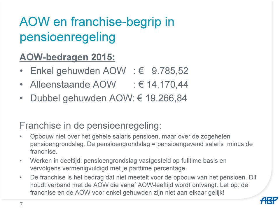 De pensioengrondslag = pensioengevend salaris minus de franchise.