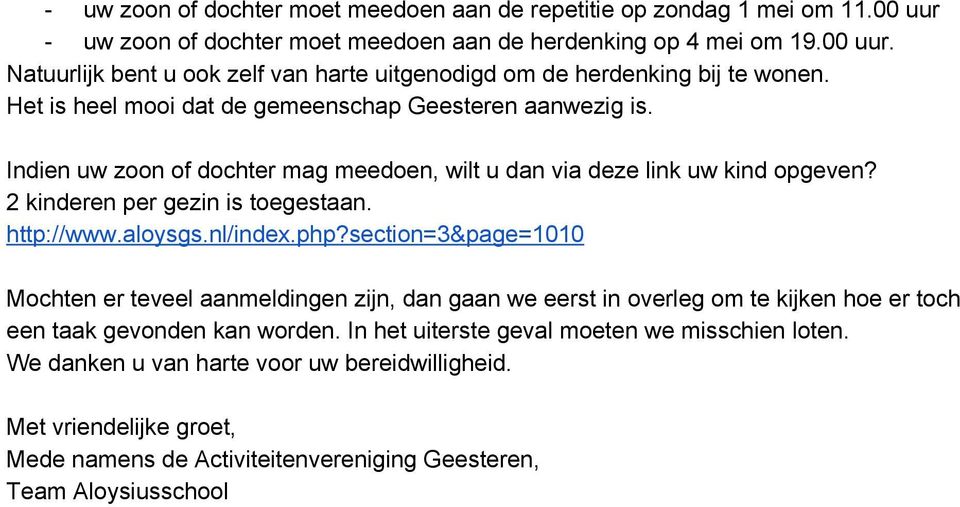 aloysgs.nl/index.php?section=3&page=1010 Mochten er teveel aanmeldingen zijn, dan gaan we eerst in overleg om te kijken hoe er toch een taak gevonden kan worden.