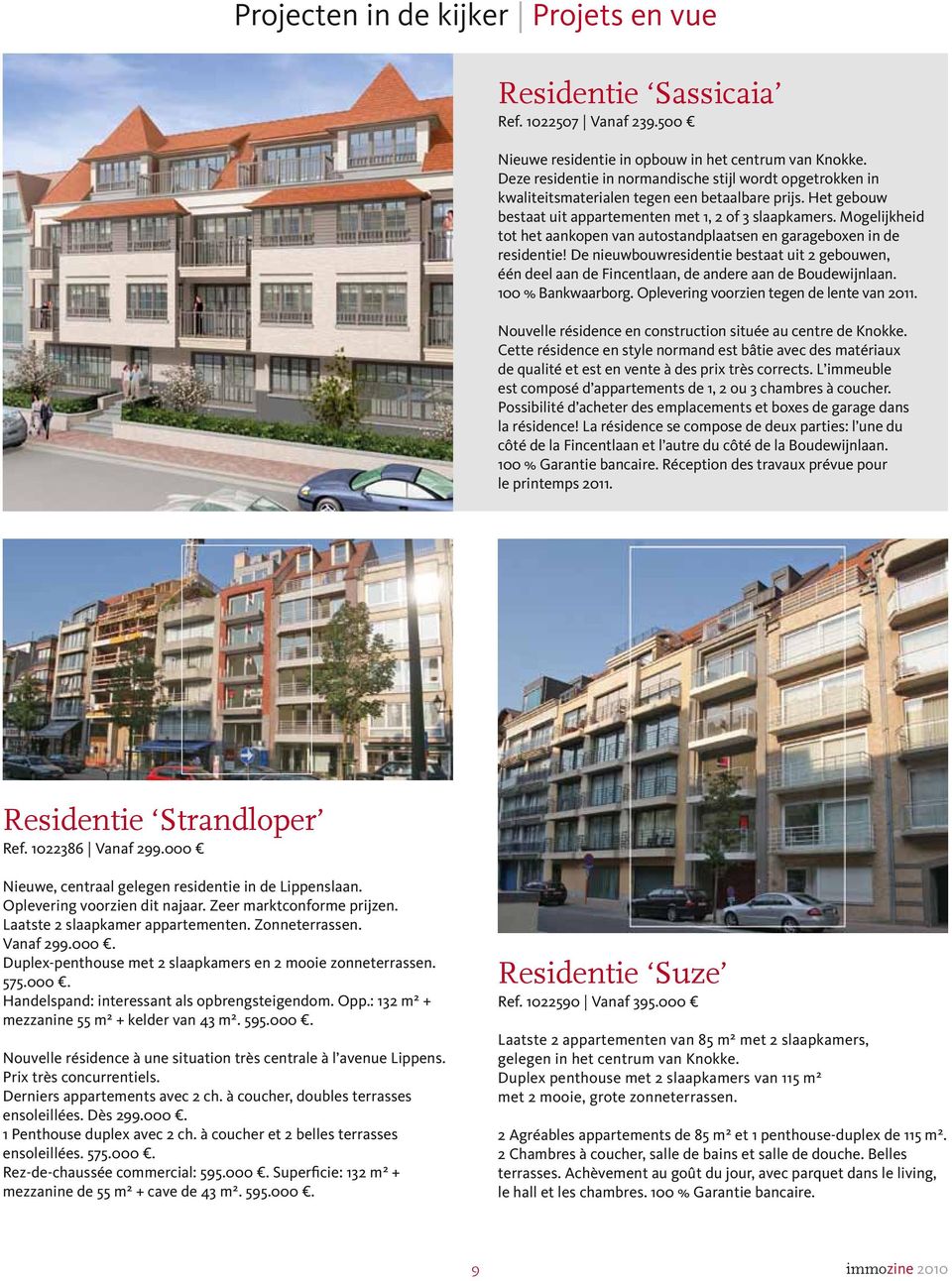 Mogelijkheid tot het aankopen van autostandplaatsen en garageboxen in de residentie! De nieuwbouwresidentie bestaat uit 2 gebouwen, één deel aan de Fincentlaan, de andere aan de Boudewijnlaan.