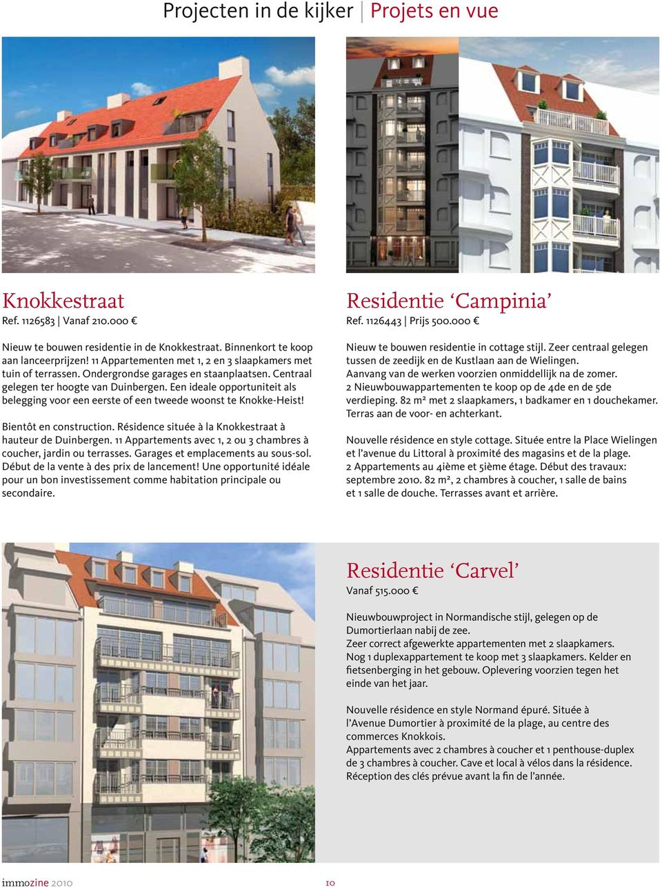 Een ideale opportuniteit als belegging voor een eerste of een tweede woonst te Knokke-Heist! Bientôt en construction. Résidence située à la Knokkestraat à hauteur de Duinbergen.