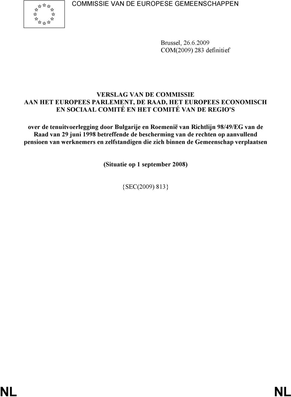 COMITÉ E HET COMITÉ VA DE REGIO'S over de tenuitvoerlegging door Bulgarije en Roemenië van Richtlijn 98/49/EG van de Raad van