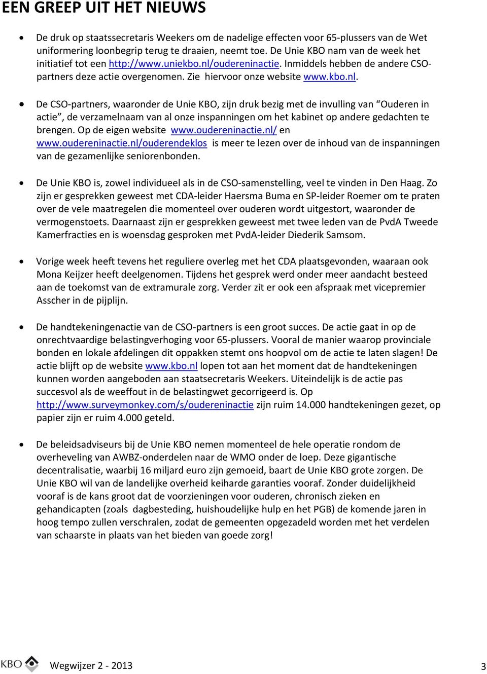 oudereninactie. Inmiddels hebben de andere CSOpartners deze actie overgenomen. Zie hiervoor onze website www.kbo.nl.