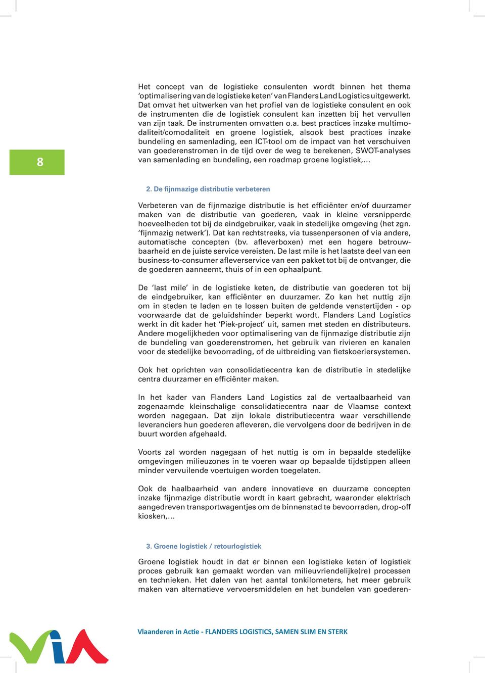 practices inzake multimodaliteit/comodaliteit en groene logistiek, alsook best practices inzake bundeling en samenlading, een ICT-tool om de impact van het verschuiven van goederenstromen in de tijd