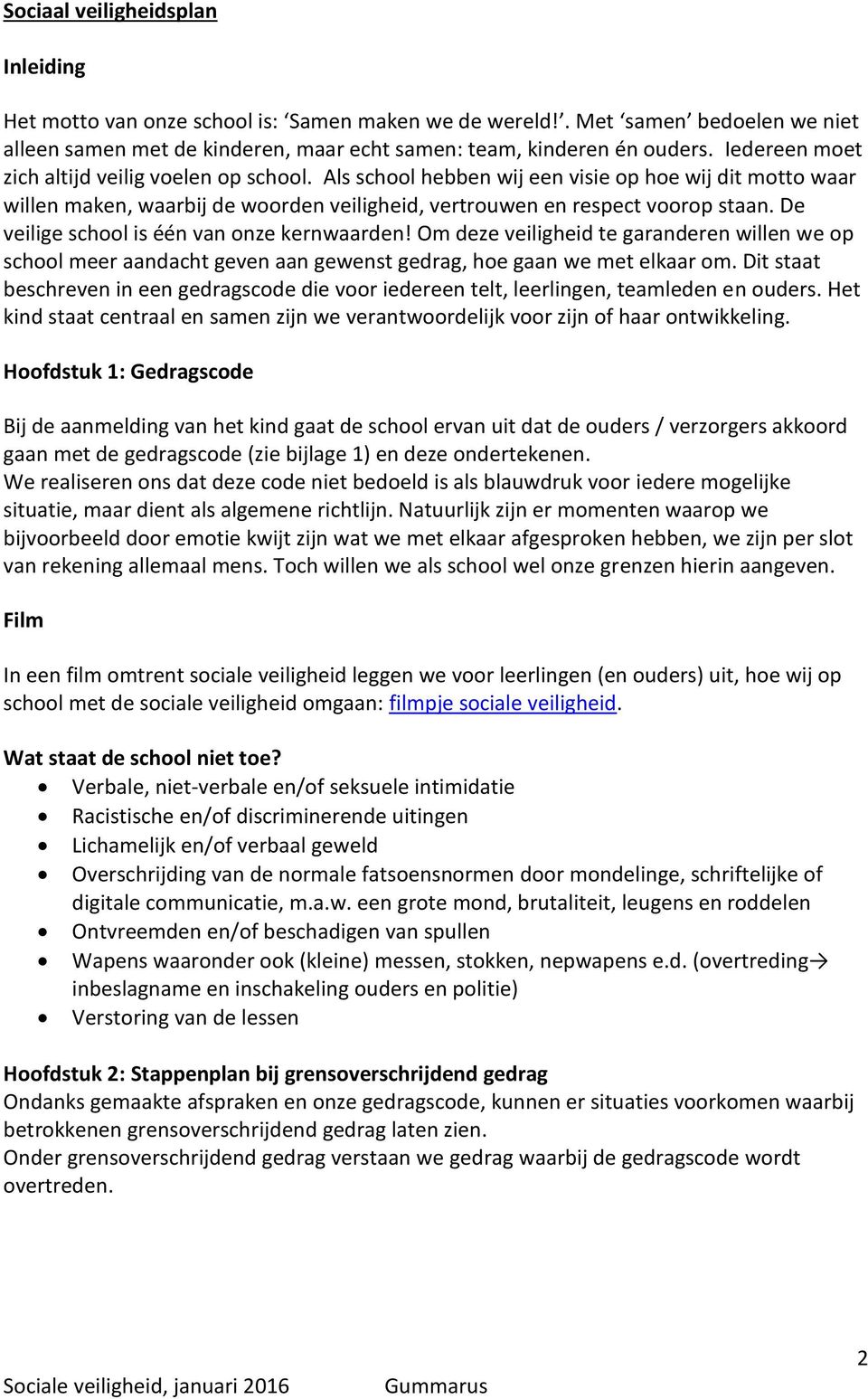 De veilige school is één van onze kernwaarden! Om deze veiligheid te garanderen willen we op school meer aandacht geven aan gewenst gedrag, hoe gaan we met elkaar om.