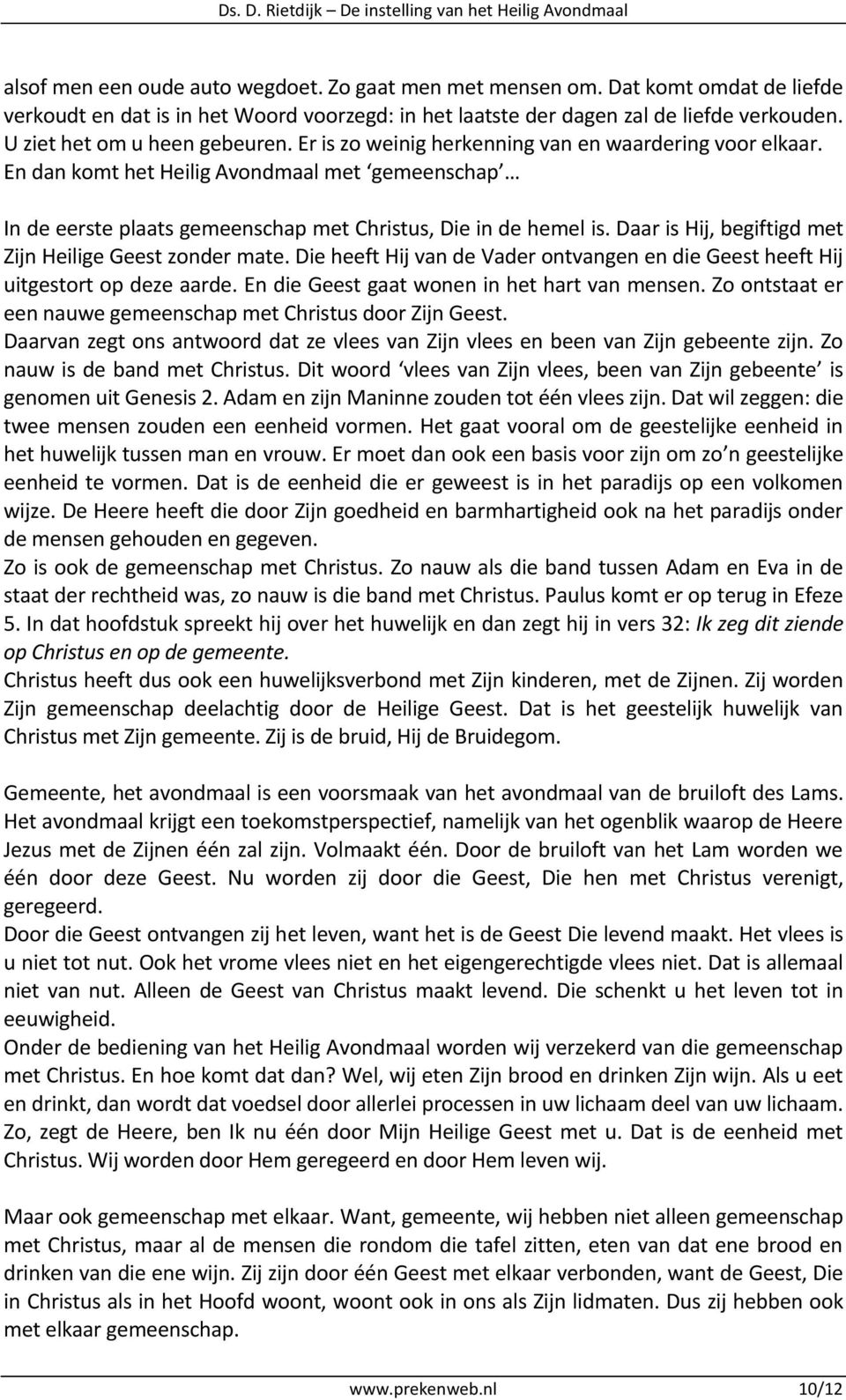 En dan komt het Heilig Avondmaal met gemeenschap In de eerste plaats gemeenschap met Christus, Die in de hemel is. Daar is Hij, begiftigd met Zijn Heilige Geest zonder mate.