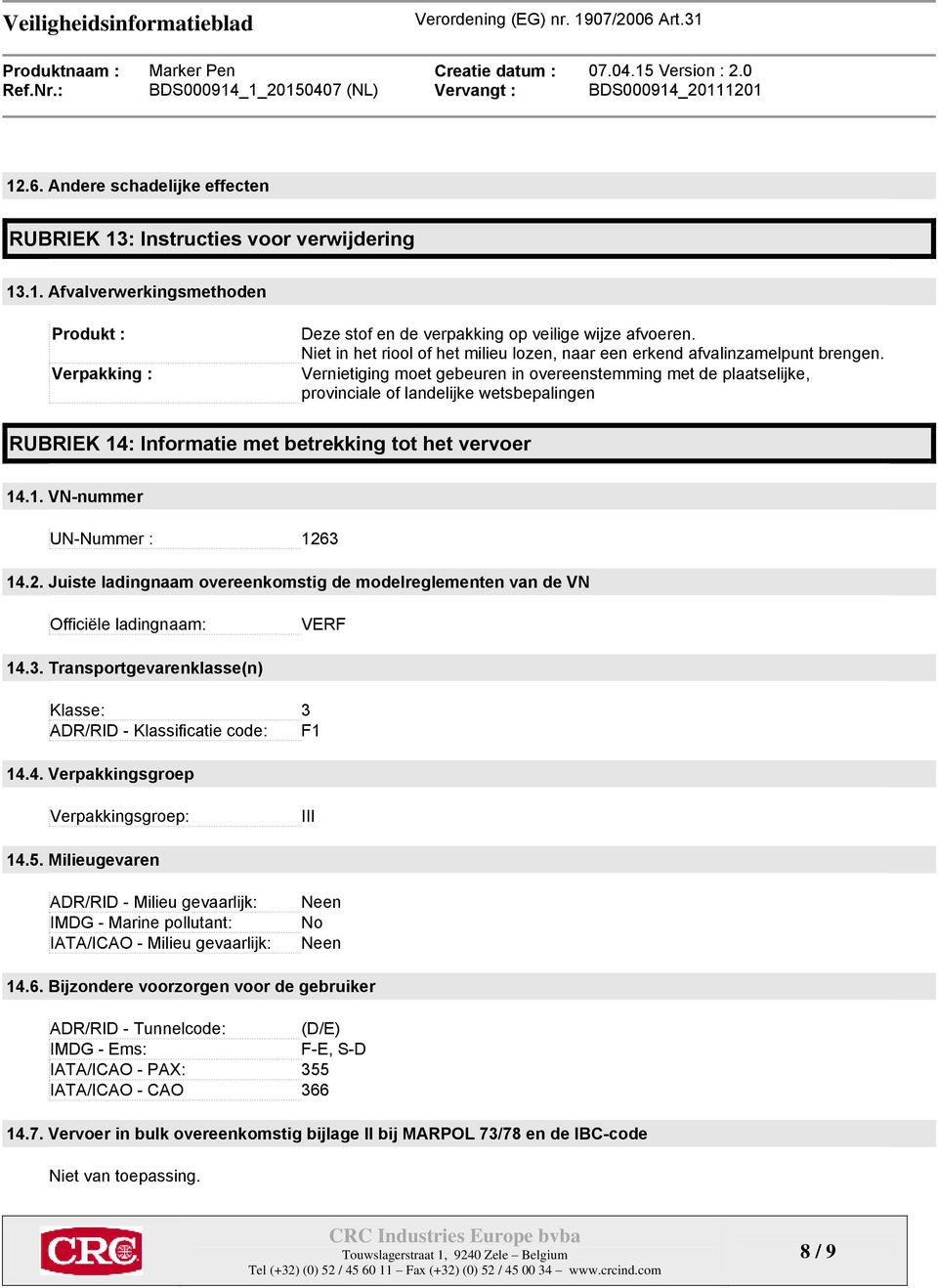 Vernietiging moet gebeuren in overeenstemming met de plaatselijke, provinciale of landelijke wetsbepalingen RUBRIEK 14: Informatie met betrekking tot het vervoer 14.1. VN-nummer UN-Nummer : 126