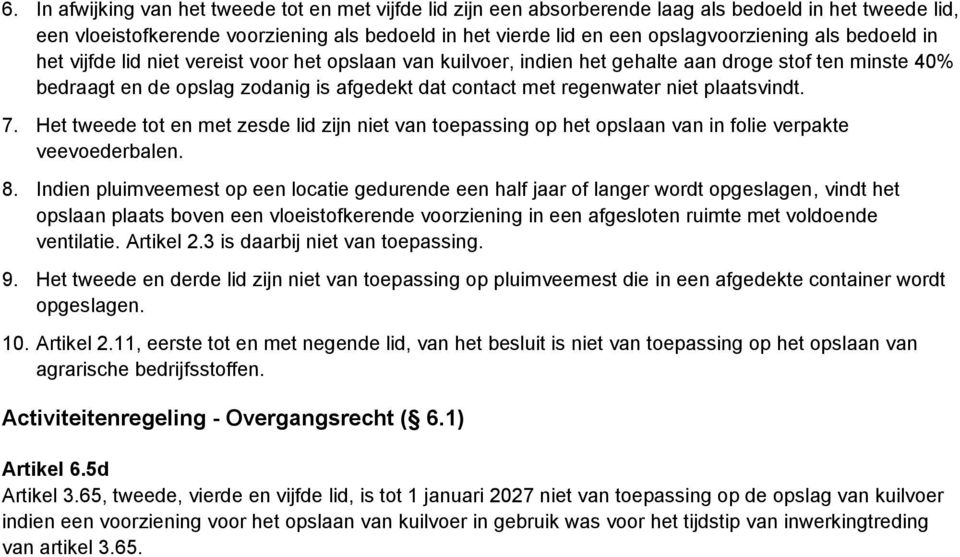 plaatsvindt. 7. Het tweede tot en met zesde lid zijn niet van toepassing op het opslaan van in folie verpakte veevoederbalen. 8.