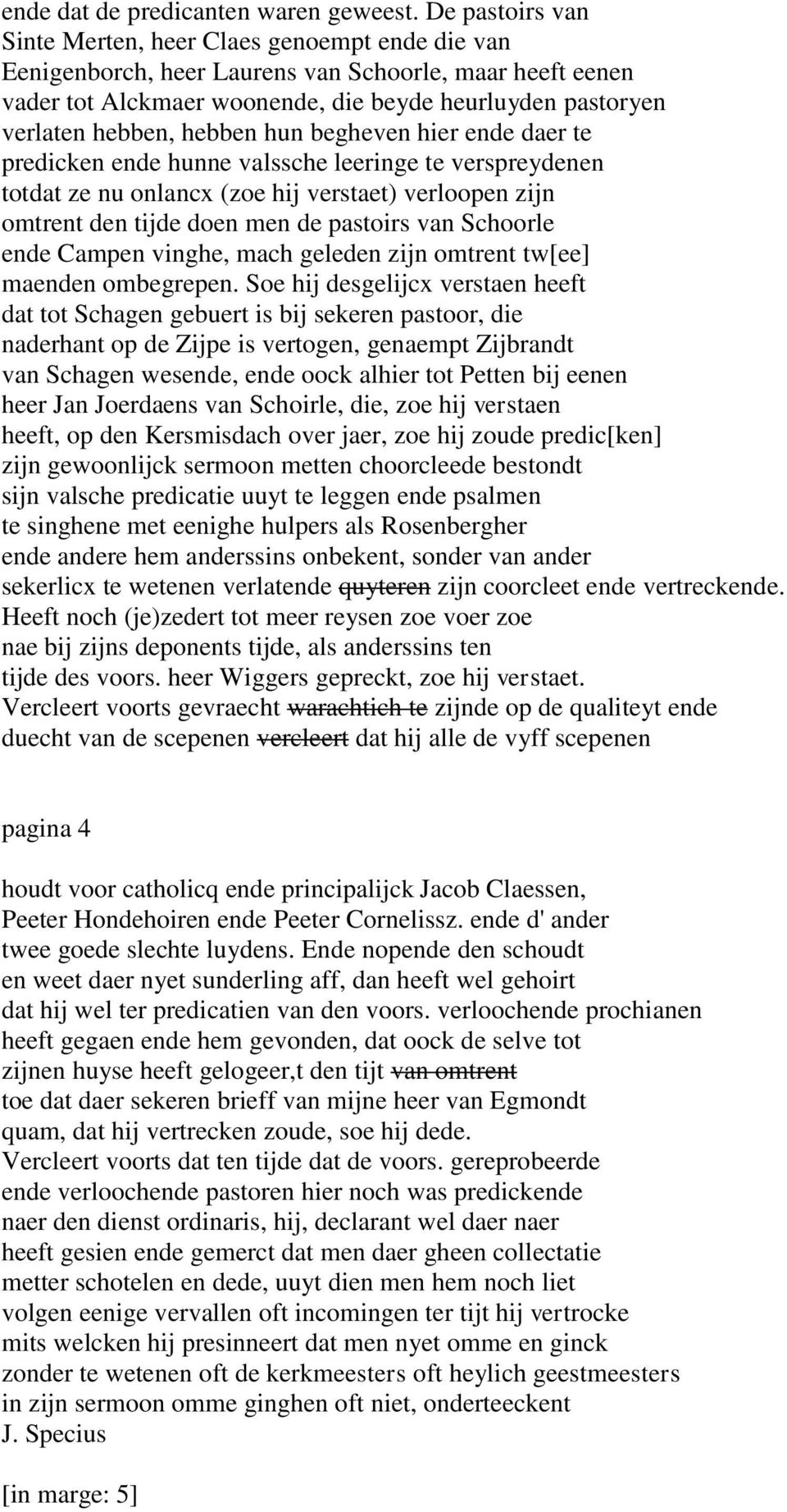 hebben hun begheven hier ende daer te predicken ende hunne valssche leeringe te verspreydenen totdat ze nu onlancx (zoe hij verstaet) verloopen zijn omtrent den tijde doen men de pastoirs van