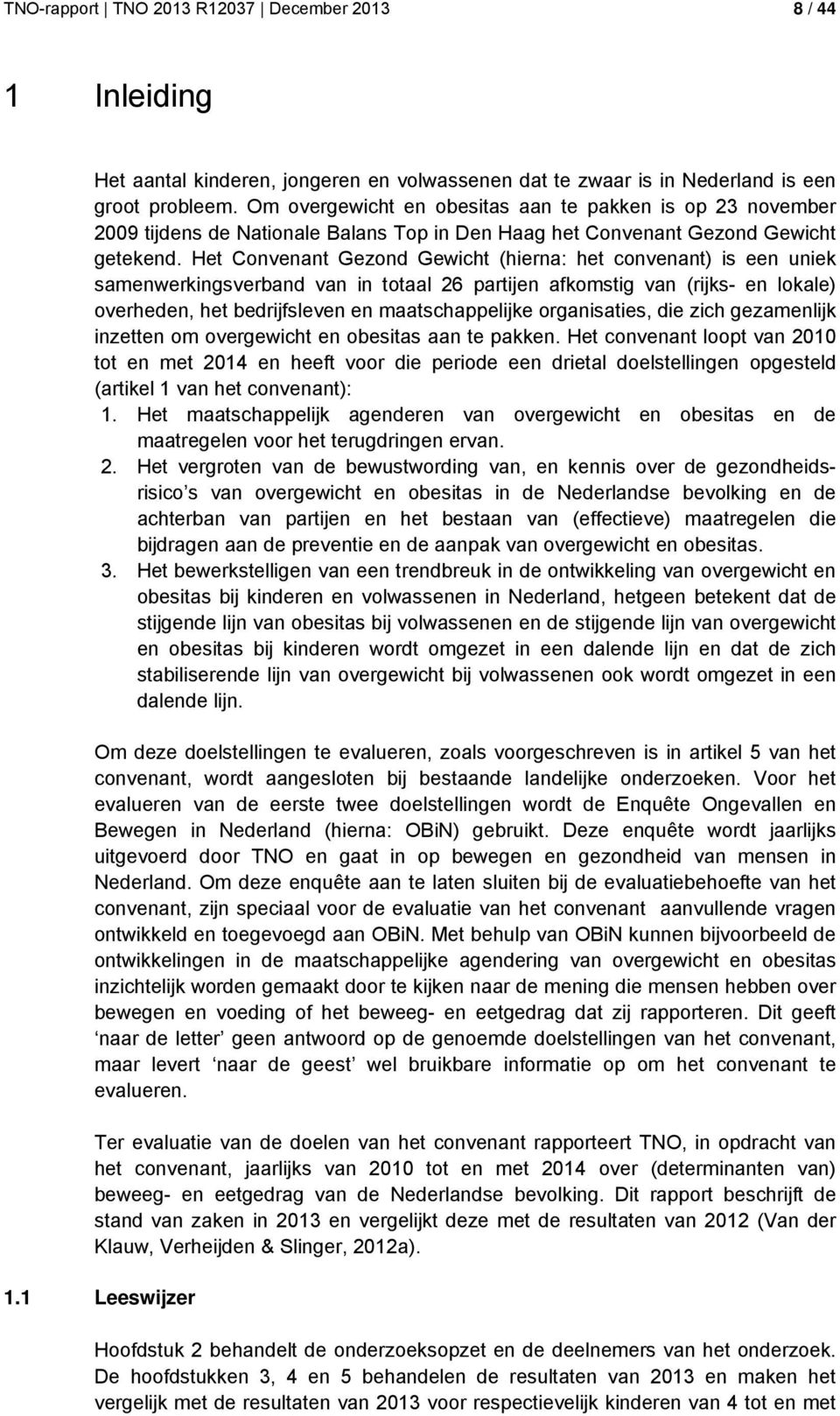 Het Convenant Gezond Gewicht (hierna: het convenant) is een uniek samenwerkingsverband van in totaal 26 partijen afkomstig van (rijks- en lokale) overheden, het bedrijfsleven en maatschappelijke