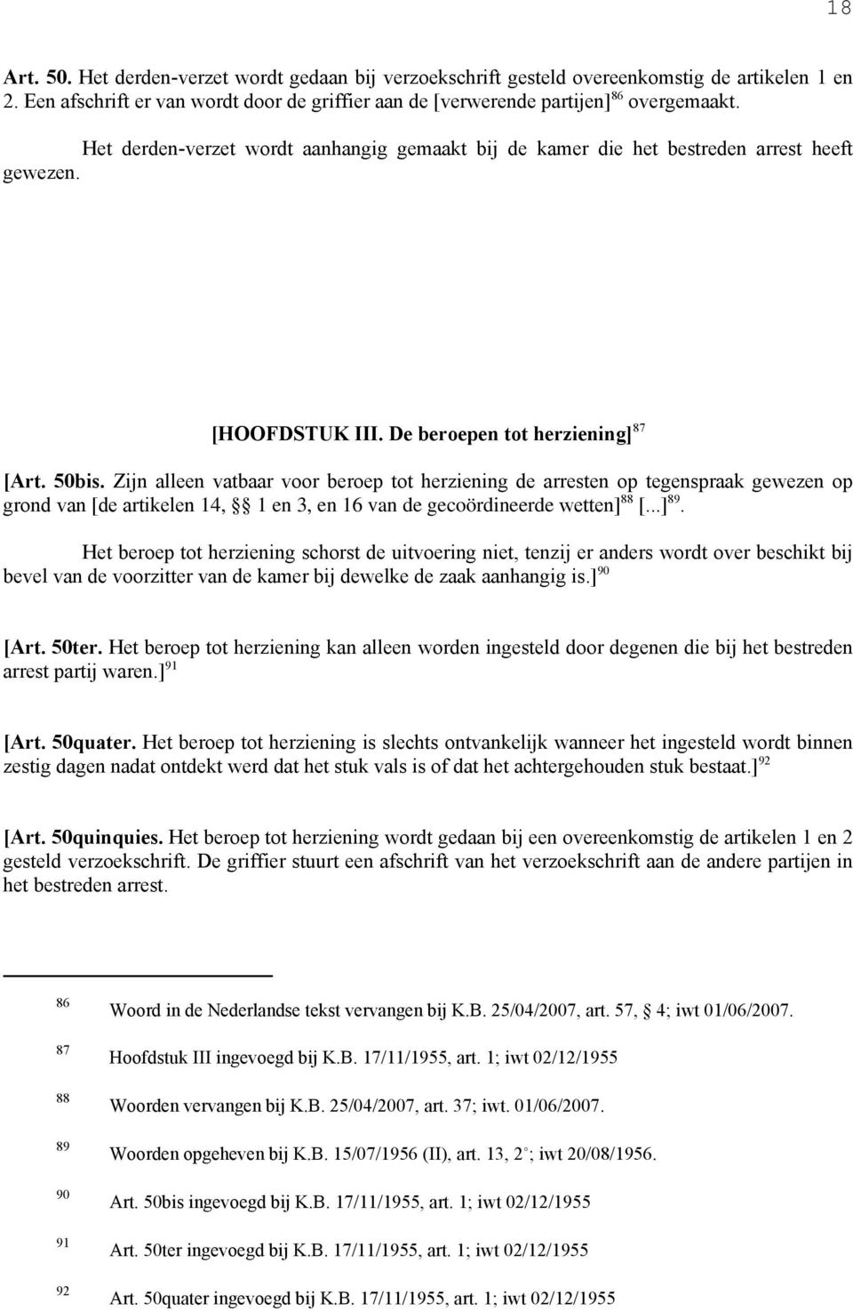 Zijn alleen vatbaar voor beroep tot herziening de arresten op tegenspraak gewezen op grond van [de artikelen 14, 1 en 3, en 16 van de gecoördineerde wetten] 88 [...] 89.