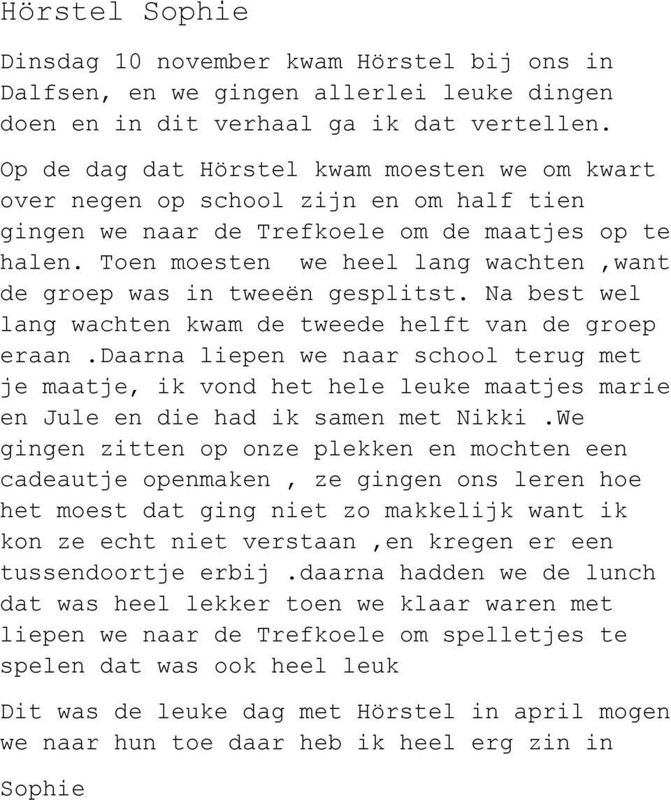 Toen moesten we heel lang wachten,want de groep was in tweeën gesplitst. Na best wel lang wachten kwam de tweede helft van de groep eraan.