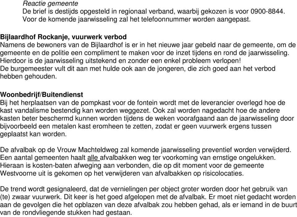 tijdens en rond de jaarwisseling. Hierdoor is de jaarwisseling uitstekend en zonder een enkel probleem verlopen!