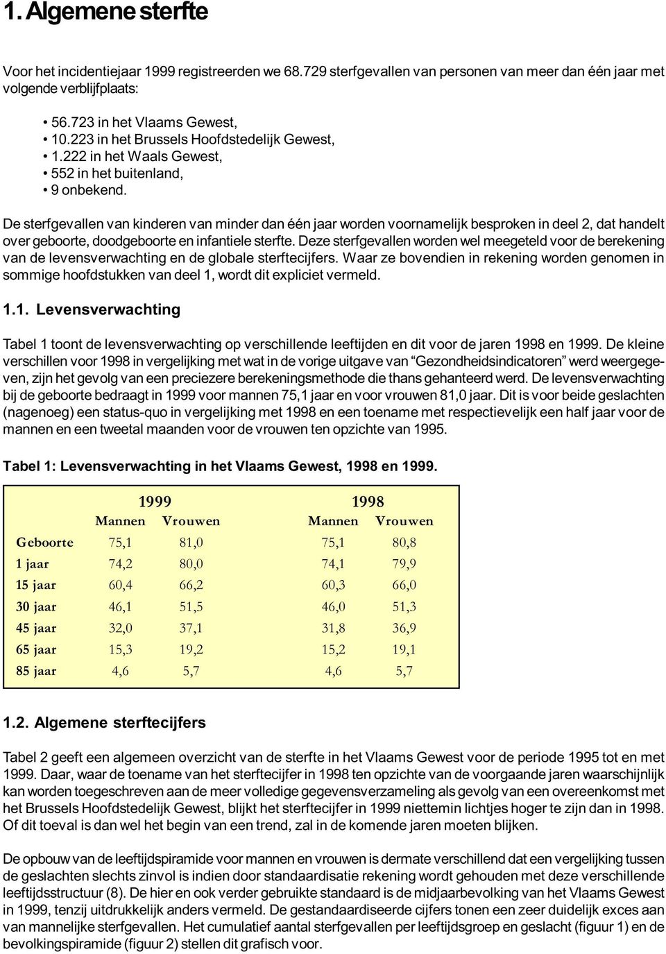 De sterfgevallen van kinderen van minder dan één jaar worden voornamelijk besproken in deel 2, dat handelt over geboorte, doodgeboorte en infantiele sterfte.